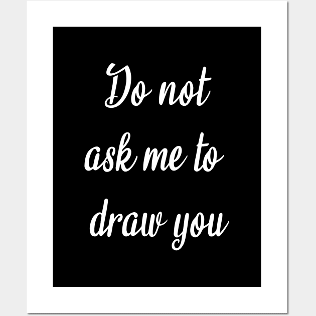 do not ask me to draw you Wall Art by Tilila